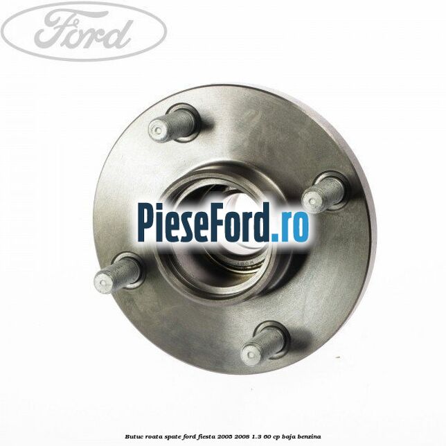Butuc roata spate Ford Fiesta 2005-2008 1.3 60 cp BAJA benzina