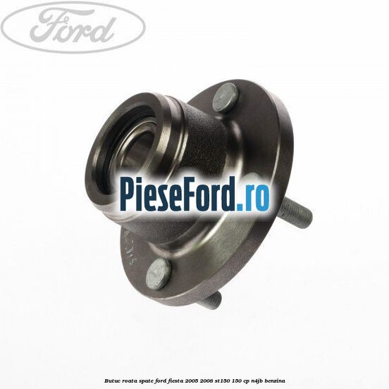 Butuc roata spate Ford Fiesta 2005-2008 ST150 150 cp N4JB benzina
