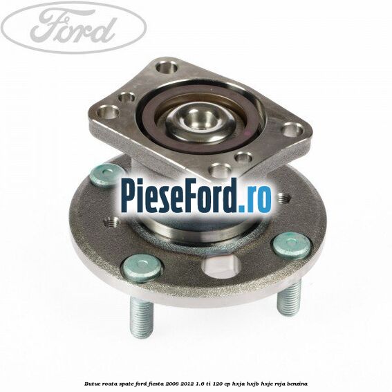 Butuc roata spate Ford Fiesta 2008-2012 1.6 Ti 120 cp HXJA, HXJB, HXJE, RVJA benzina
