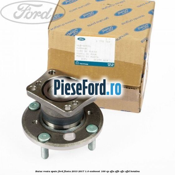 Butuc roata spate Ford Fiesta 2013-2017 1.0 EcoBoost 100 cp SFJA, SFJB, SFJC, SFJD benzina