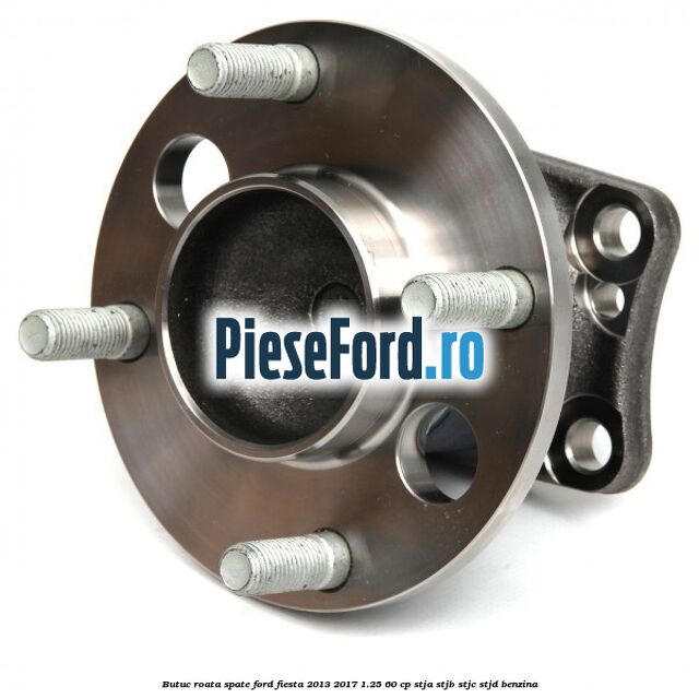 Butuc roata spate Ford Fiesta 2013-2017 1.25 60 cp STJA, STJB, STJC, STJD benzina