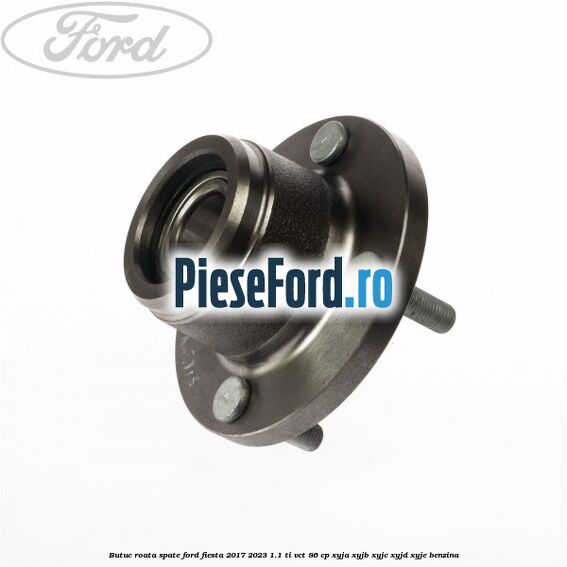 Butuc roata spate Ford Fiesta 2017-2023 1.1 Ti-VCT 86 cp XYJA, XYJB, XYJC, XYJD, XYJE benzina