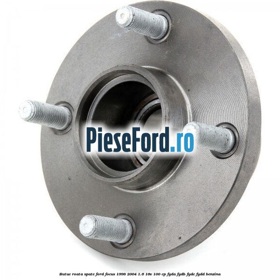 Butuc roata spate Ford Focus 1998-2004 1.6 16V 100 cp