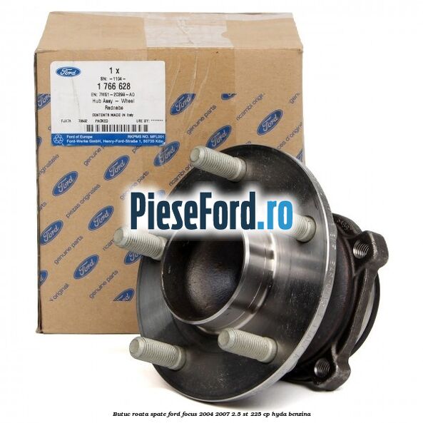 Butuc roata spate Ford Focus 2004-2007 2.5 ST 225 cp Butuc roata spate Ford Focus 2004-2007 2.5 ST 225 cp HYDA benzina