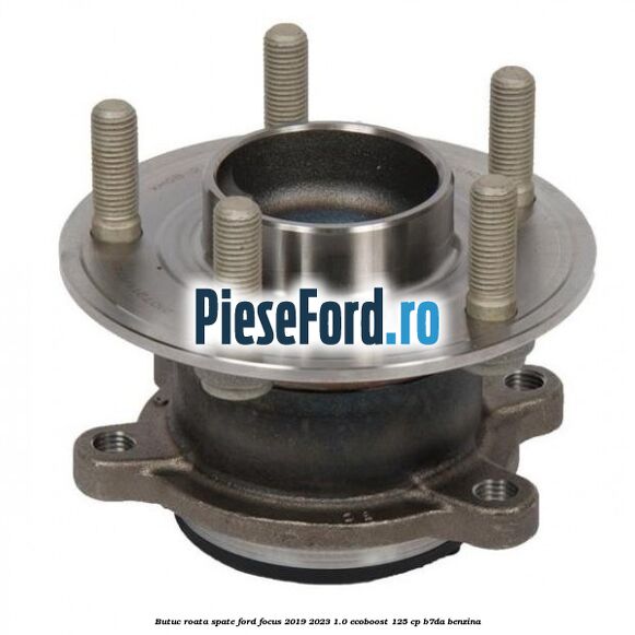 Butuc roata spate Ford Focus 2019-2023 1.0 EcoBoost 125 cp