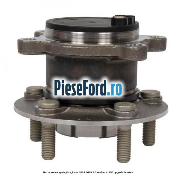 Butuc roata spate Ford Focus 2019-2023 1.5 EcoBoost 150 cp YZDA benzina
