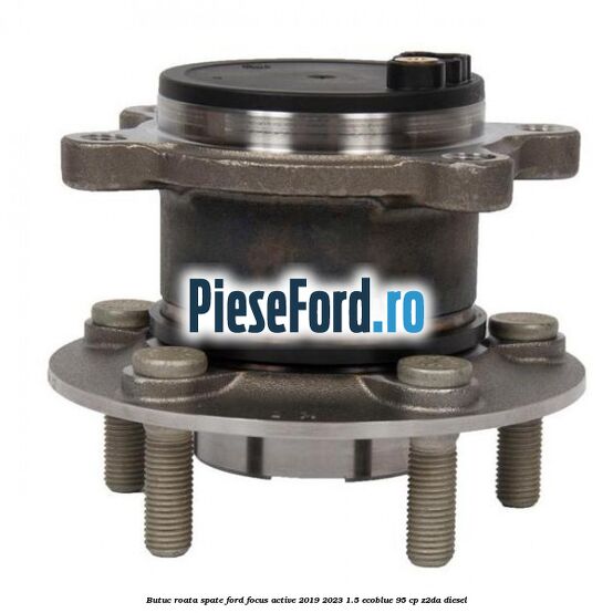 Butuc roata spate Ford Focus Active 2019-2023 1.5 EcoBlue 95 cp Z2DA diesel