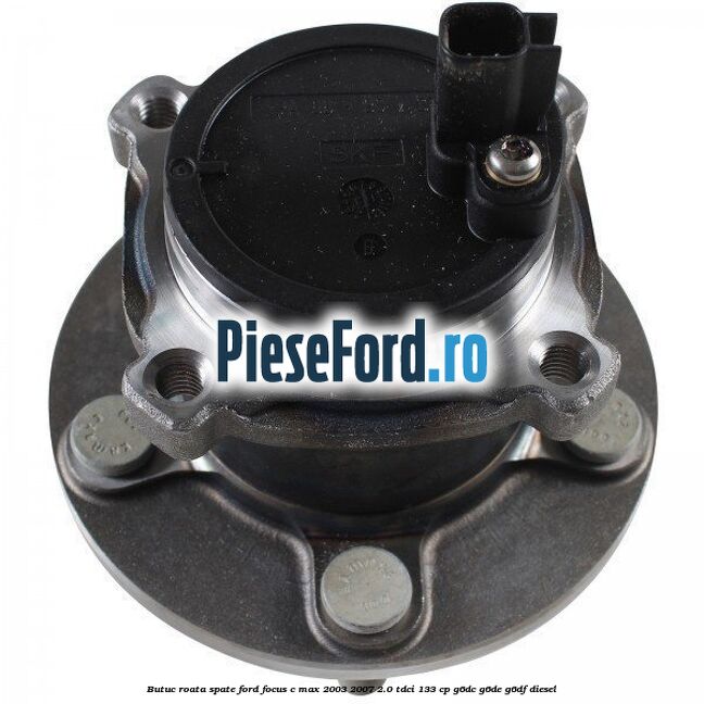 Butuc roata spate Ford Focus C-Max 2003-2007 2.0 TDCi 133 cp G6DC, G6DE, G6DF diesel