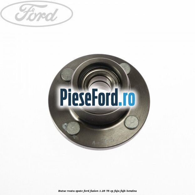 Butuc roata spate Ford Fusion 1.25 75 cp FUJA, FUJB benzina