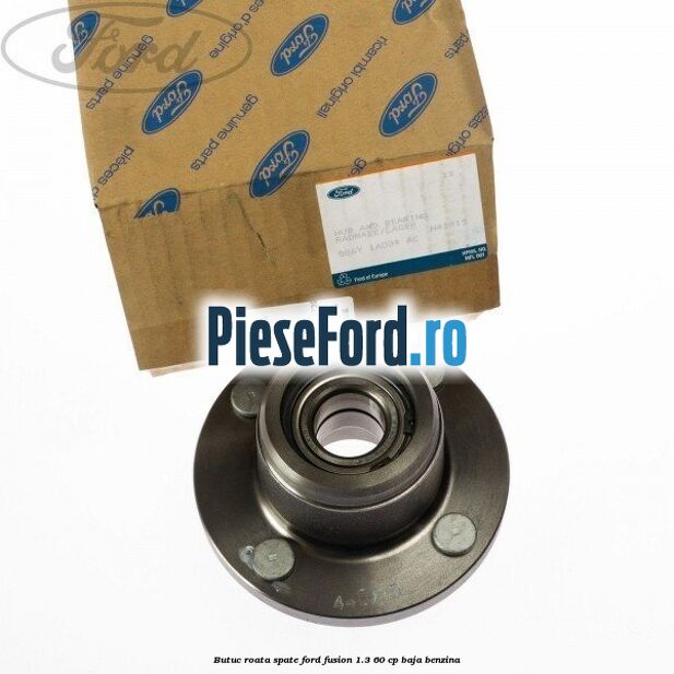 Butuc roata spate Ford Fusion 1.3 60 cp BAJA benzina