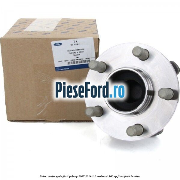 Butuc roata spate Ford Galaxy 2007-2014 1.6 EcoBoost 160 cp JTWA, JTWB benzina