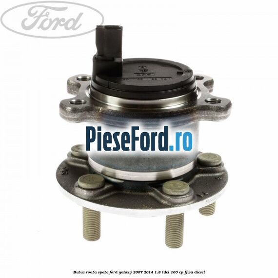 Butuc roata spate Ford Galaxy 2007-2014 1.8 TDCi 100 cp Butuc roata spate Ford Galaxy 2007-2014 1.8 TDCi 100 cp FFWA diesel