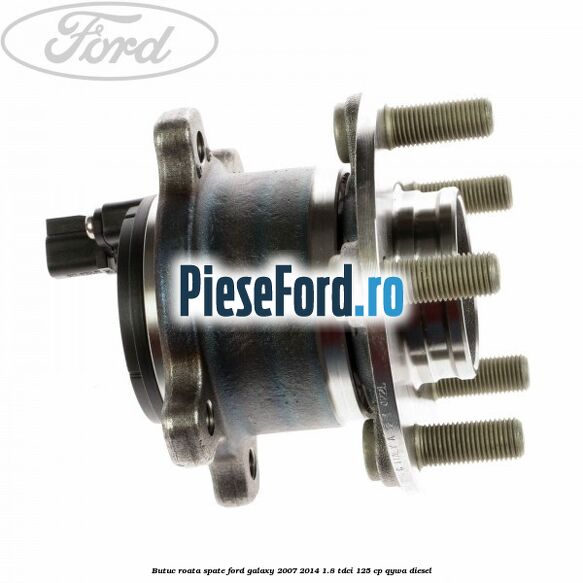 Butuc roata spate Ford Galaxy 2007-2014 1.8 TDCi 125 cp Butuc roata spate Ford Galaxy 2007-2014 1.8 TDCi 125 cp QYWA diesel