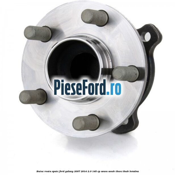 Butuc roata spate Ford Galaxy 2007-2014 2.0 145 cp Butuc roata spate Ford Galaxy 2007-2014 2.0 145 cp AOWA, AOWB, TBWA, TBWB benzina