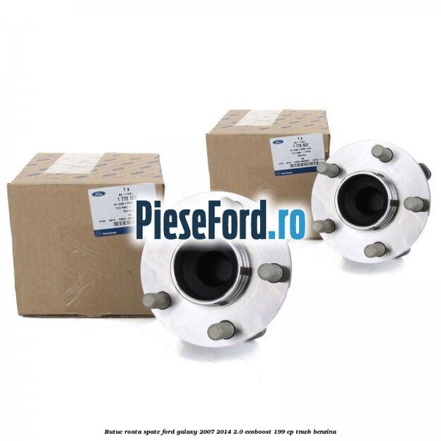 Butuc roata spate Ford Galaxy 2007-2014 2.0 EcoBoost 199 cp TNWB benzina