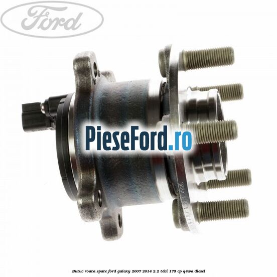 Butuc roata spate Ford Galaxy 2007-2014 2.2 TDCi 175 cp Butuc roata spate Ford Galaxy 2007-2014 2.2 TDCi 175 cp Q4WA diesel