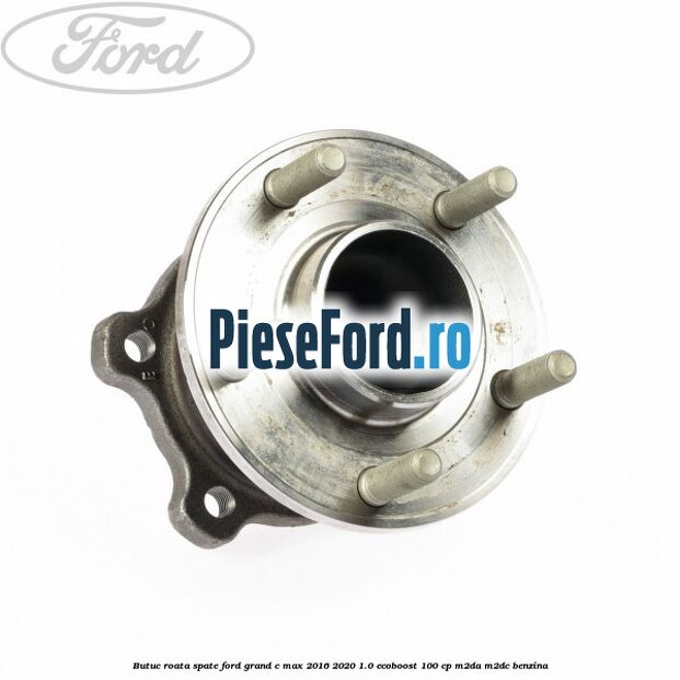 Butuc roata spate Ford Grand C-Max 2016-2020 1.0 EcoBoost 100 cp