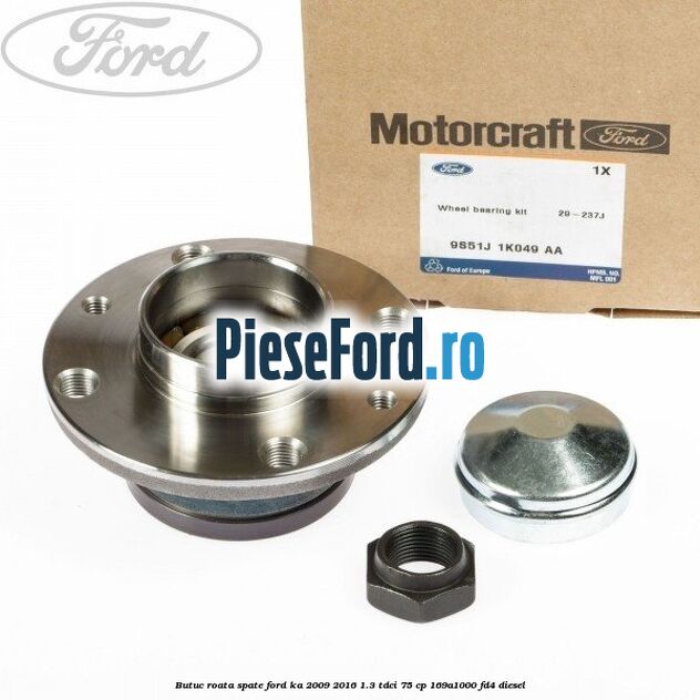 Butuc roata spate Ford Ka 2009-2016 1.3 TDCi 75 cp 169A1000, FD4 diesel