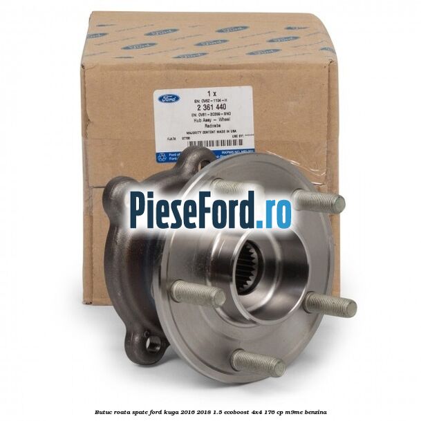Butuc roata spate Ford Kuga 2016-2018 1.5 EcoBoost 4x4 176 cp M9ME benzina