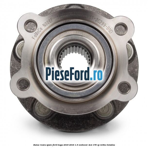 Butuc roata spate Ford Kuga 2016-2018 1.5 EcoBoost 4x4 176 cp M9ME benzina