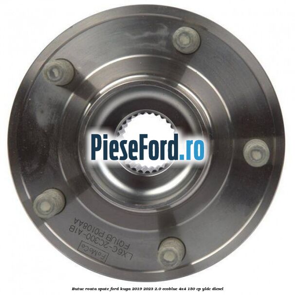 Butuc roata spate Ford Kuga 2019-2023 2.0 EcoBlue 4x4 150 cp YLDC diesel