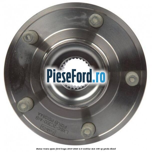 Butuc roata spate Ford Kuga 2019-2023 2.0 EcoBlue 4x4 190 cp YMDA diesel