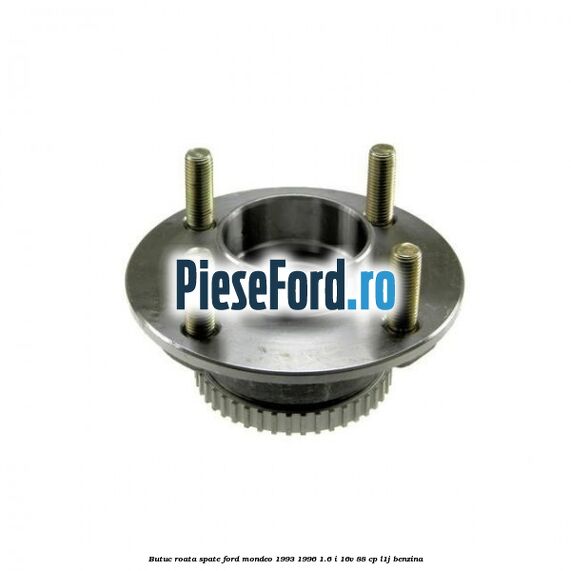 Butuc roata spate Ford Mondeo 1993-1996 1.6 i 16V 88 cp