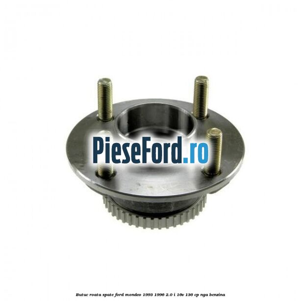 Butuc roata spate Ford Mondeo 1993-1996 2.0 i 16V 136 cp Butuc roata spate Ford Mondeo 1993-1996 2.0 i 16V 136 cp NGA benzina