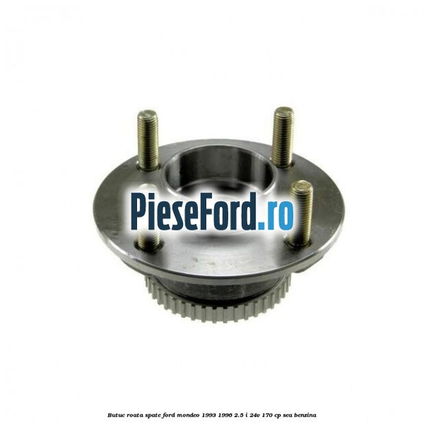 Butuc roata spate Ford Mondeo 1993-1996 2.5 i 24V 170 cp
