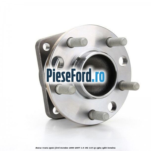 Butuc roata spate Ford Mondeo 2000-2007 1.8 16V 110 cp CGBA, CGBB benzina