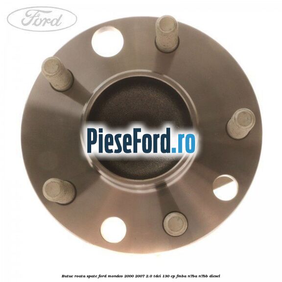 Butuc roata spate Ford Mondeo 2000-2007 2.0 TDCi 130 cp Butuc roata spate Ford Mondeo 2000-2007 2.0 TDCi 130 cp FMBA, N7BA, N7BB diesel