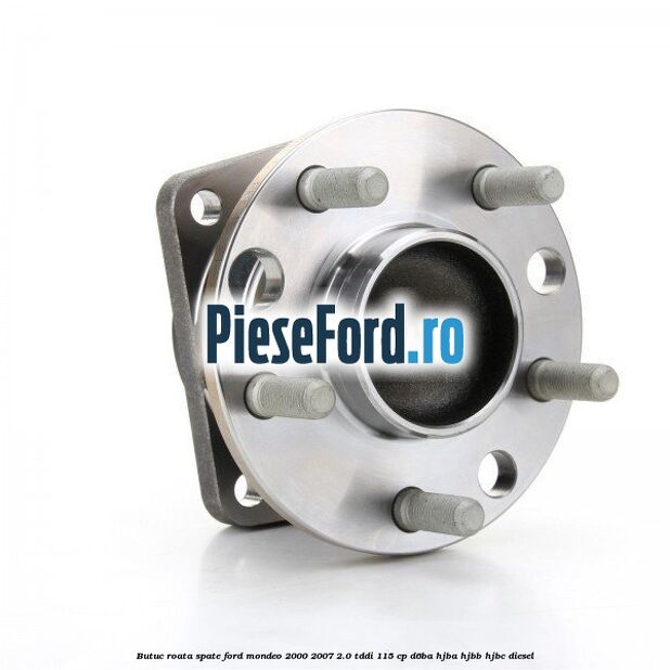 Butuc roata spate Ford Mondeo 2000-2007 2.0 TDDI 115 cp Butuc roata spate Ford Mondeo 2000-2007 2.0 TDDI 115 cp D6BA, HJBA, HJBB, HJBC diesel