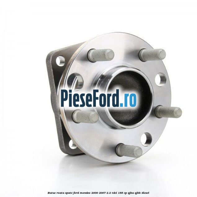 Butuc roata spate Ford Mondeo 2000-2007 2.2 TDCi 155 cp QJBA, QJBB diesel
