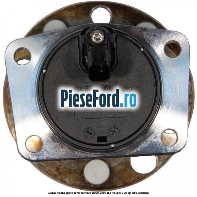 Butuc roata spate Ford Mondeo 2000-2007 2.5 V6 24V 170 cp LCBD benzina