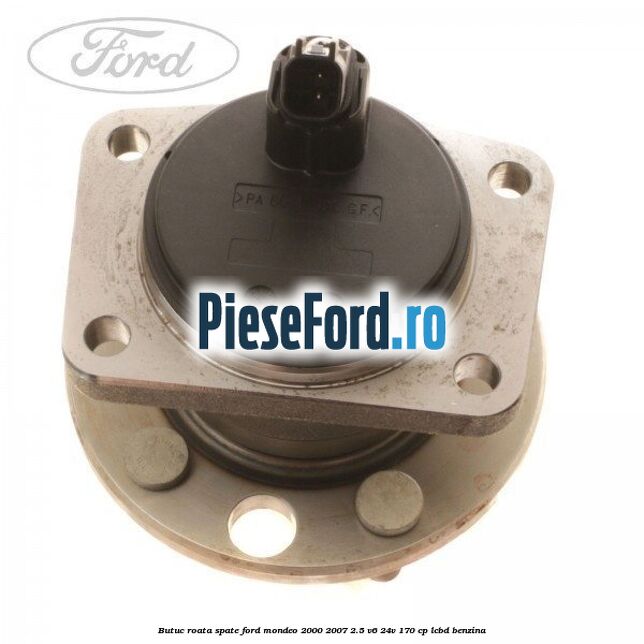 Butuc roata spate Ford Mondeo 2000-2007 2.5 V6 24V 170 cp LCBD benzina