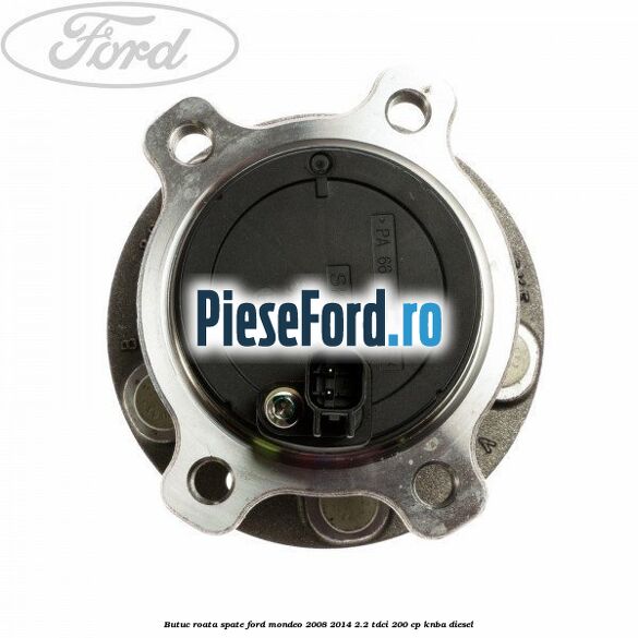 Butuc roata spate Ford Mondeo 2008-2014 2.2 TDCi 200 cp Butuc roata spate Ford Mondeo 2008-2014 2.2 TDCi 200 cp KNBA diesel