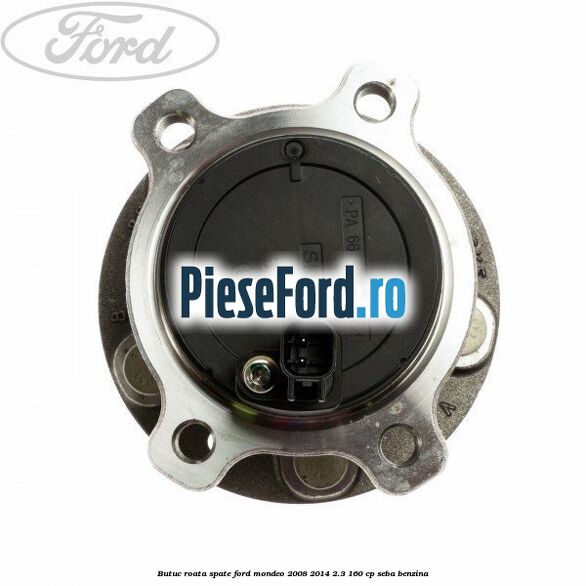 Butuc roata spate Ford Mondeo 2008-2014 2.3 160 cp Butuc roata spate Ford Mondeo 2008-2014 2.3 160 cp SEBA benzina