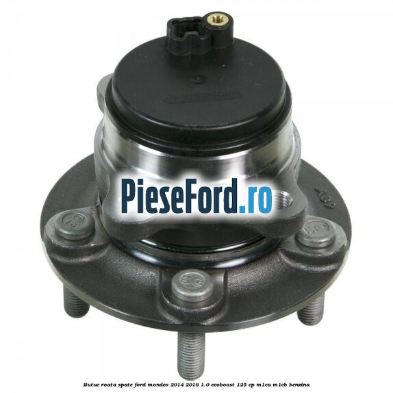 Butuc roata spate Ford Mondeo 2014-2018 1.0 EcoBoost 125 cp