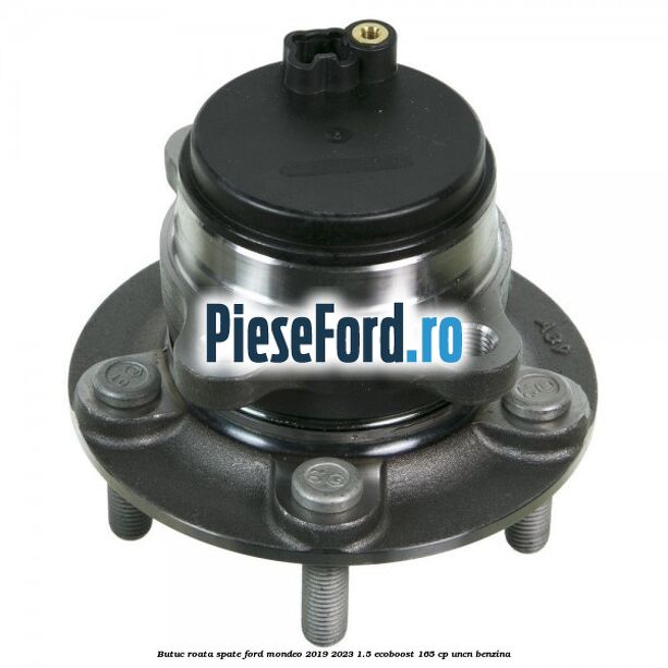 Butuc roata spate Ford Mondeo 2019-2023 1.5 EcoBoost 165 cp UNCN benzina