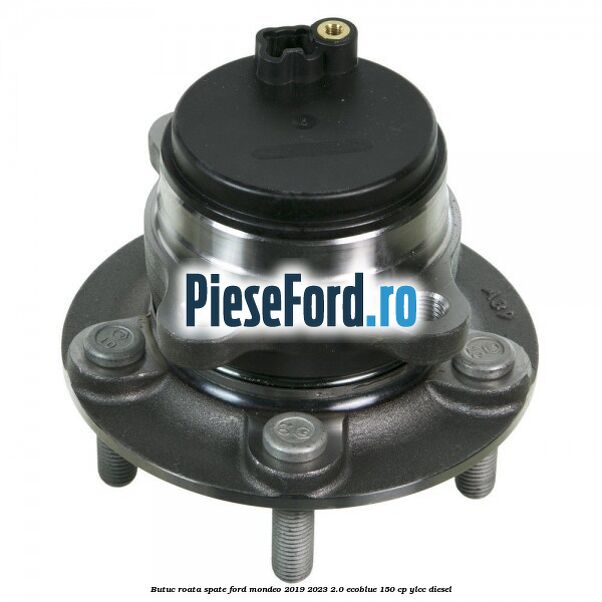 Butuc roata spate Ford Mondeo 2019-2023 2.0 EcoBlue 150 cp
