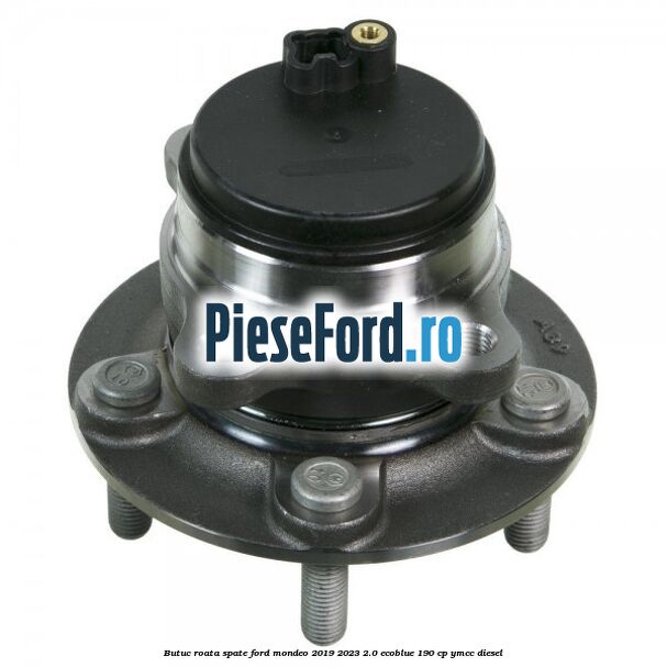 Butuc roata spate Ford Mondeo 2019-2023 2.0 EcoBlue 190 cp YMCC diesel
