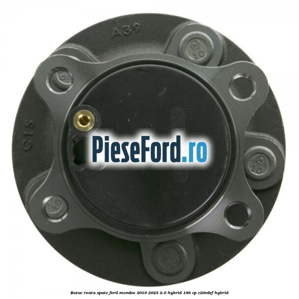 Butuc roata spate Ford Mondeo 2019-2023 2.0 Hybrid 188 cp C20EDEF hybrid