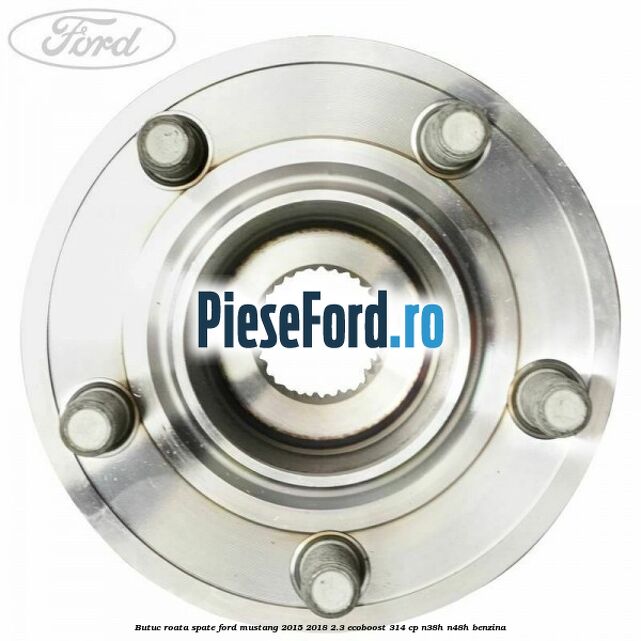 Butuc roata spate Ford Mustang 2015-2018 2.3 EcoBoost 314 cp Butuc roata spate Ford Mustang 2015-2018 2.3 EcoBoost 314 cp N38H, N48H benzina