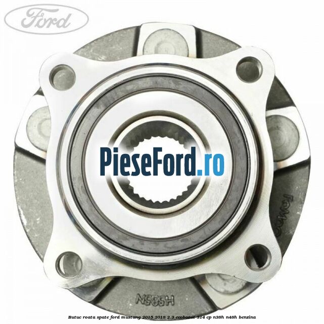 Butuc roata spate Ford Mustang 2015-2018 2.3 EcoBoost 314 cp Butuc roata spate Ford Mustang 2015-2018 2.3 EcoBoost 314 cp N38H, N48H benzina