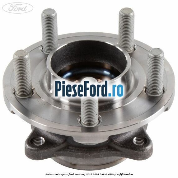 Butuc roata spate Ford Mustang 2015-2018 5.0 V8 418 cp MF8F benzina