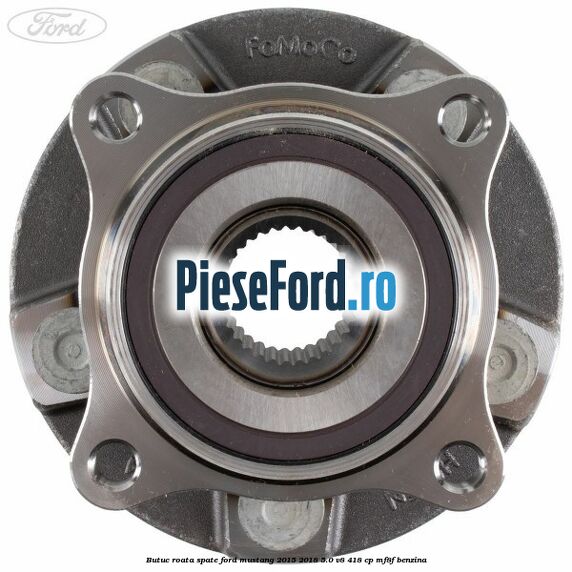 Butuc roata spate Ford Mustang 2015-2018 5.0 V8 418 cp MF8F benzina