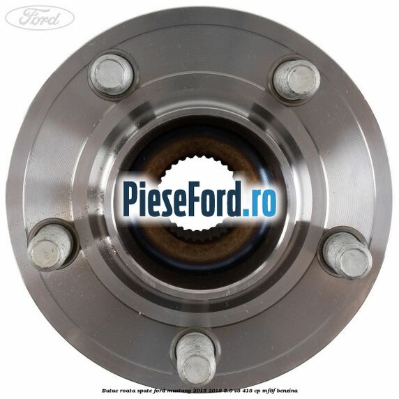 Butuc roata spate Ford Mustang 2015-2018 5.0 V8 418 cp MF8F benzina