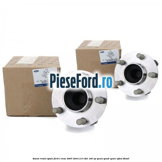 Butuc roata spate Ford S-Max 2007-2014 2.0 TDCi 140 cp QXWA, QXWB, QXWC, UFWA diesel
