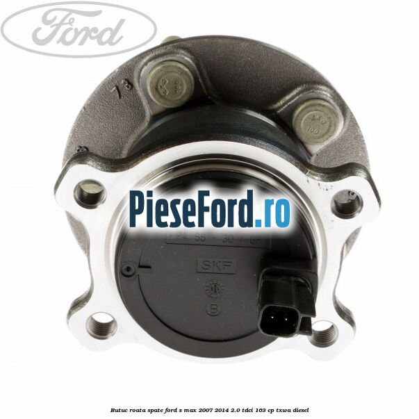 Butuc roata spate Ford S-Max 2007-2014 2.0 TDCi 163 cp TXWA diesel