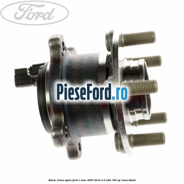 Butuc roata spate Ford S-Max 2007-2014 2.0 TDCi 163 cp TXWA diesel